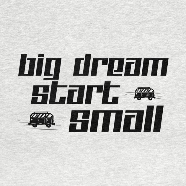 Big Dreams Start Small by 101univer.s